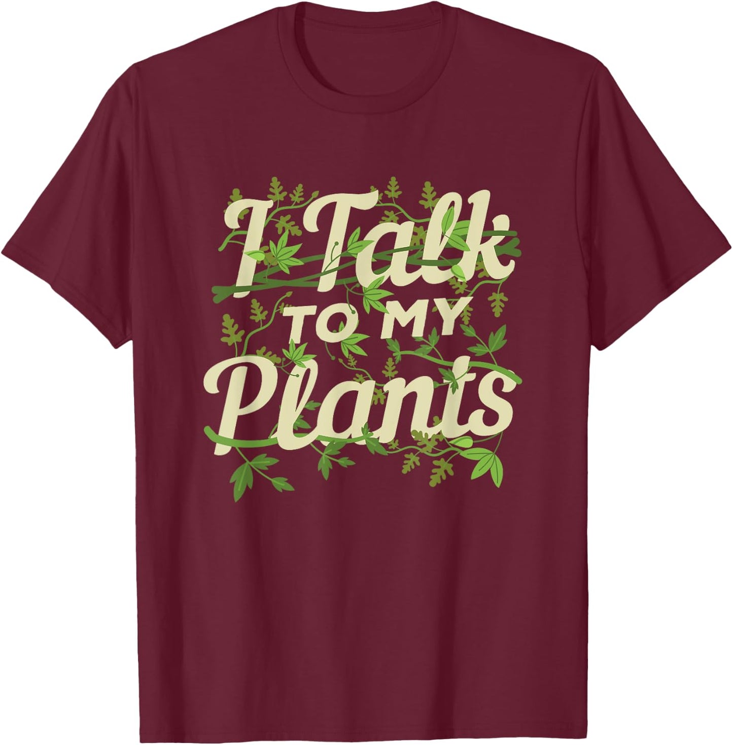 Funny Gardeners Quote Love Gardening I Talk To My Plants T-Shirt - T-Shirt | Maroon