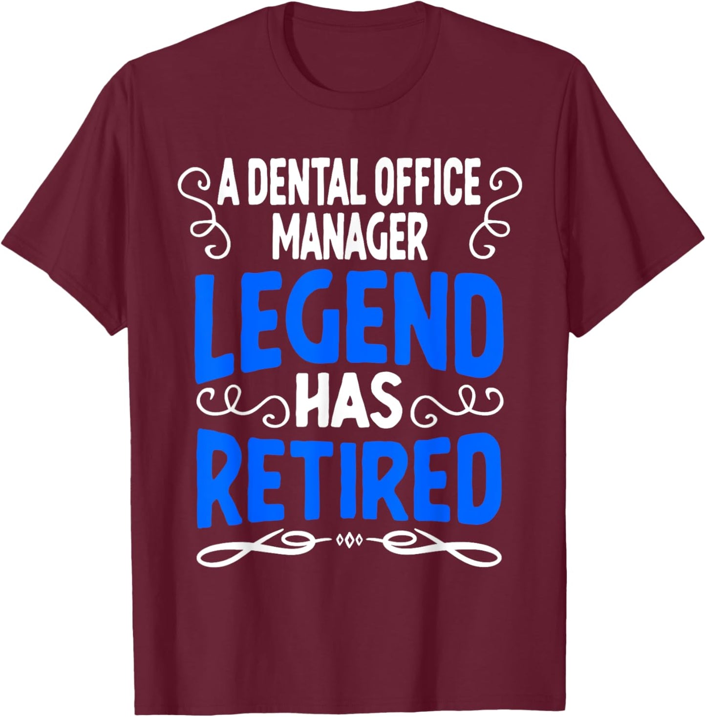 Retirement Dental Office Manager Legend Has Retired T-Shirt - T-Shirt | Maroon