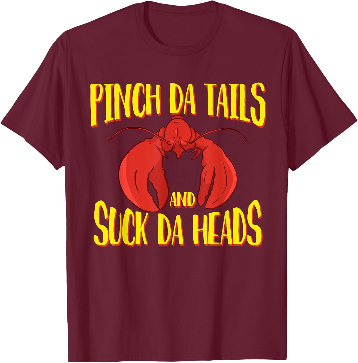 Pinch da tails Suck da Heads Cajun Crawfish Lovers Crayfish T-Shirt - T-Shirt | Maroon