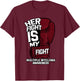 Her Fight Is My Fight Multiple Myeloma Awareness MM Warrior T-Shirt - T-Shirt | Maroon