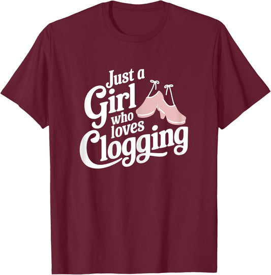 Just A Girl Who Loves Clogging T Shirt Cute Clogging T-Shirt - T-Shirt | Maroon