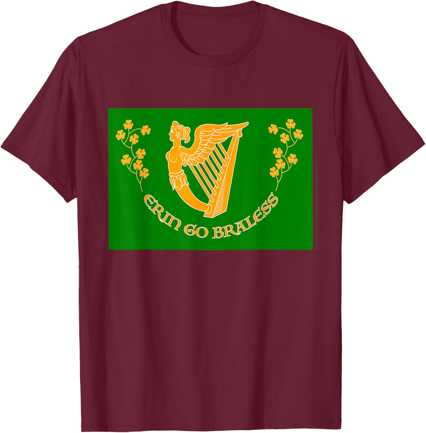 St Paddy Day Funny Erin Go Braless (Bragh) a Grand Gag T-Shirt - T-Shirt | Maroon