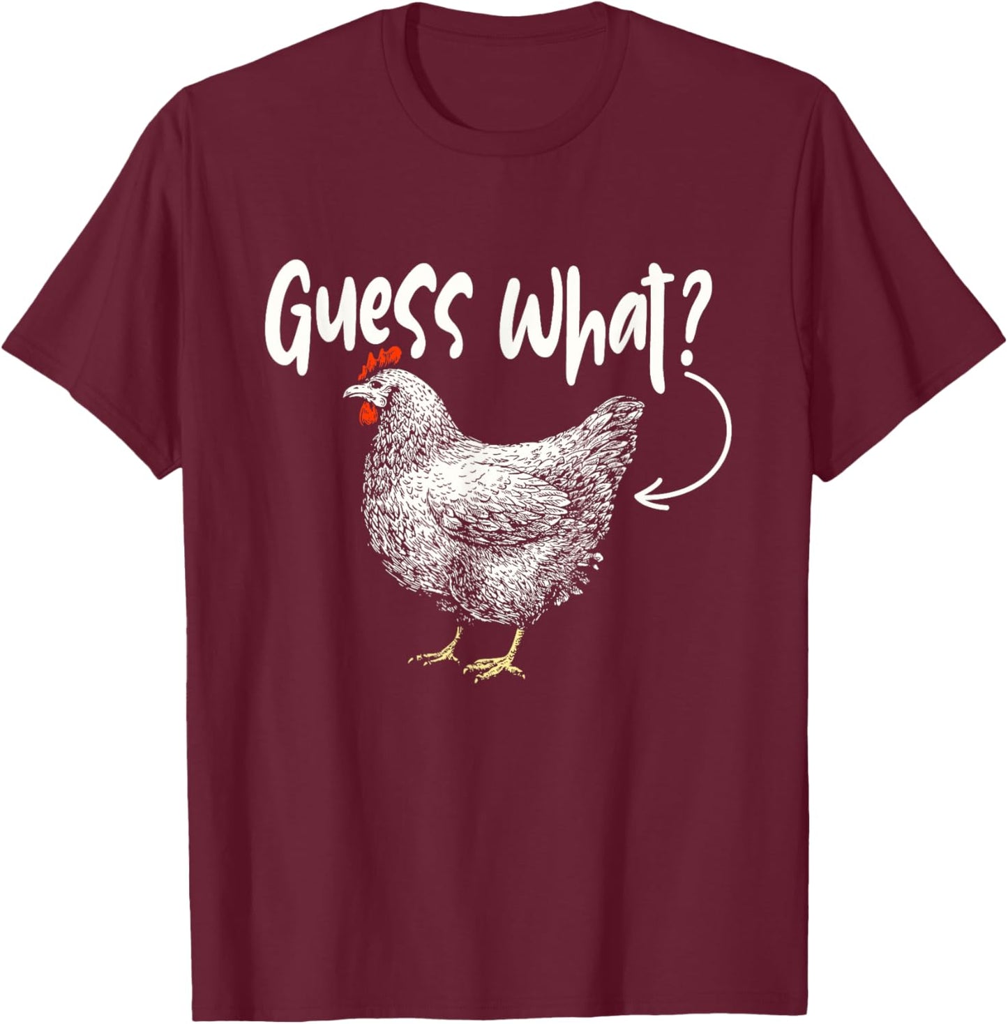 Guess What - Chicken Animal Lover Farmyard Rancher Farmer T-Shirt - T-Shirt | Maroon