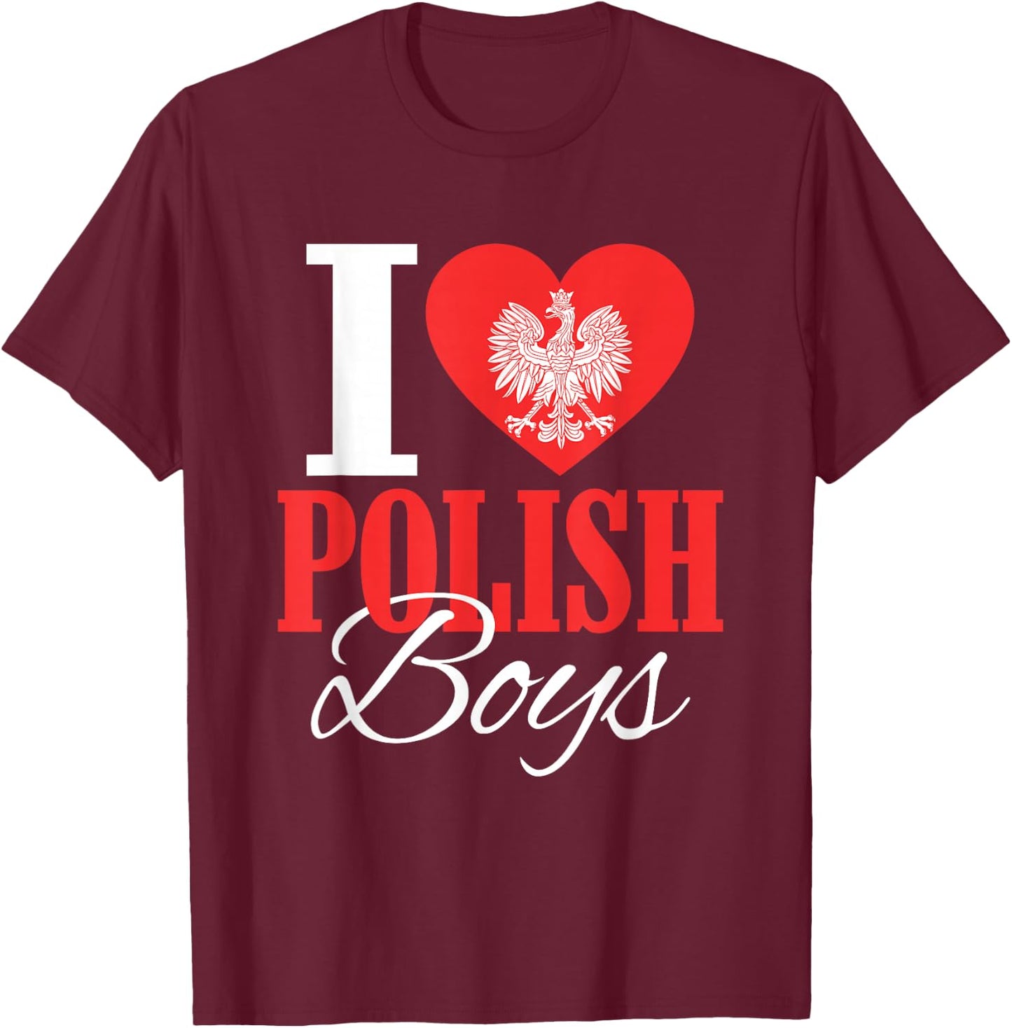 I Love Polish Boys Poland Eagle Polish Wife Girlfriend T-Shirt - T-Shirt | Maroon