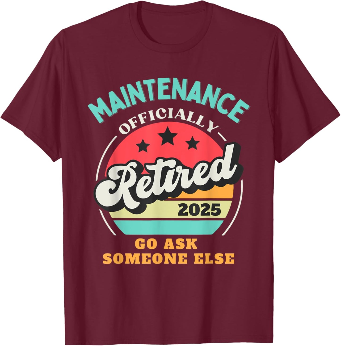 Funny Maintenance Retirement 2025 Retired Building Worker T-Shirt - T-Shirt | Maroon