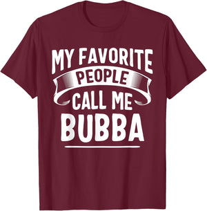 My Favorite People Call Me Bubba Fathers Day T-Shirt - T-Shirt | Maroon