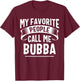 My Favorite People Call Me Bubba Fathers Day T-Shirt - T-Shirt | Maroon
