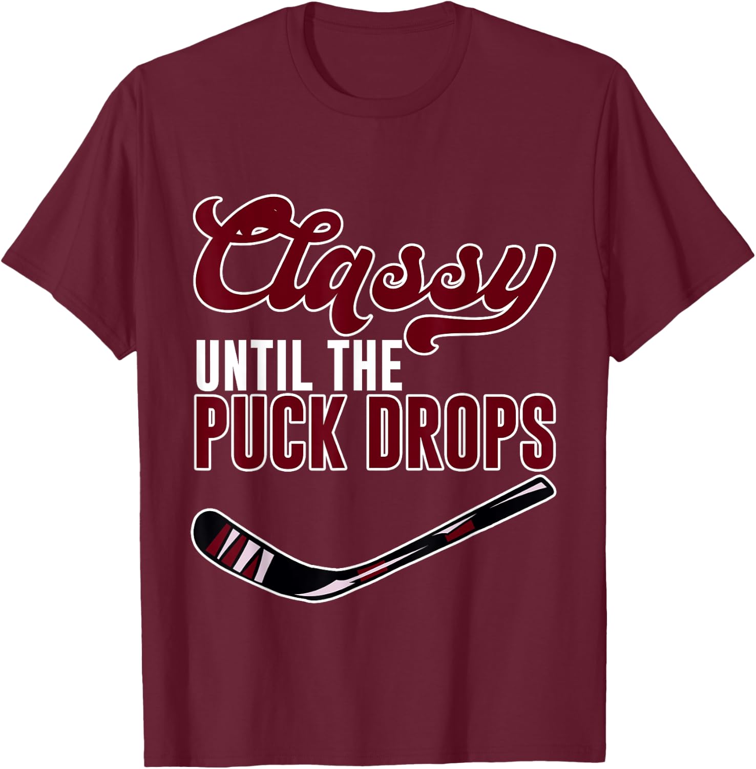 Classy Until The Puck Drops T-Shirt - T-Shirt | Maroon