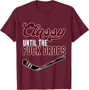 Classy Until The Puck Drops T-Shirt - T-Shirt | Maroon