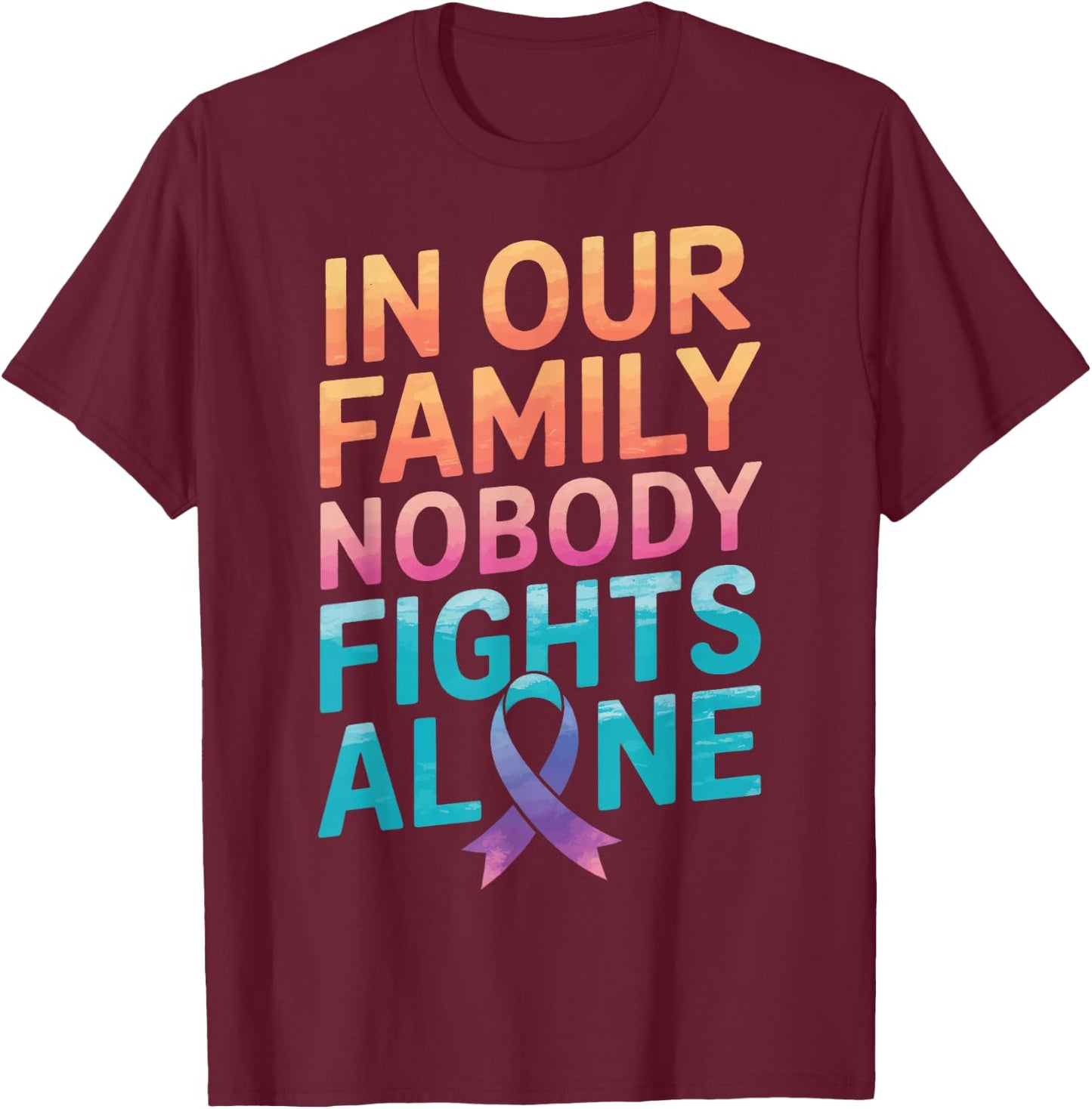 Cancer In Our Family Nobody Fights Alone T-Shirt - T-Shirt | Maroon
