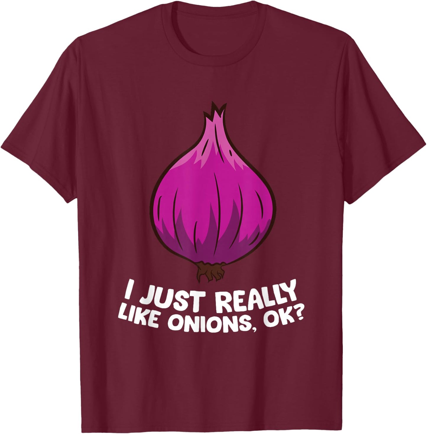 I Just Really Like Onions, OK? Red Onions T-Shirt - T-Shirt | Maroon