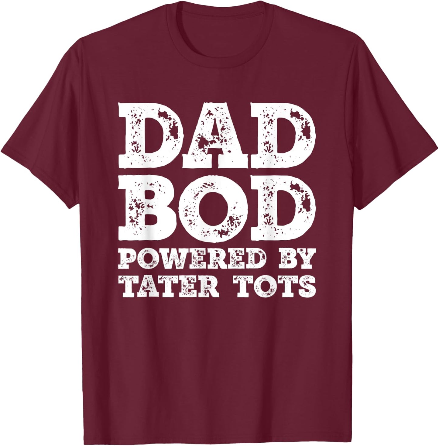 Dad Bod Powered By Tater tots Father Figure Food T-Shirt - T-Shirt | Maroon