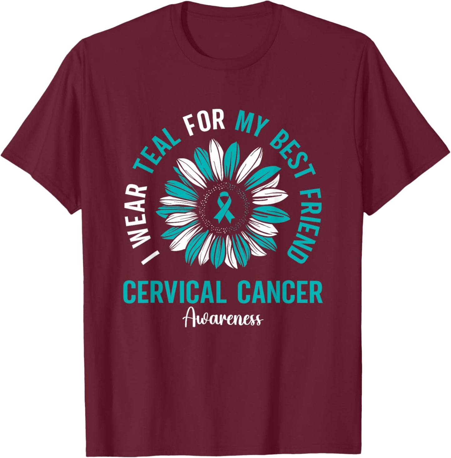 I Wear Teal For My Best Friend Cervical Cancer Awareness T-Shirt - T-Shirt | Maroon