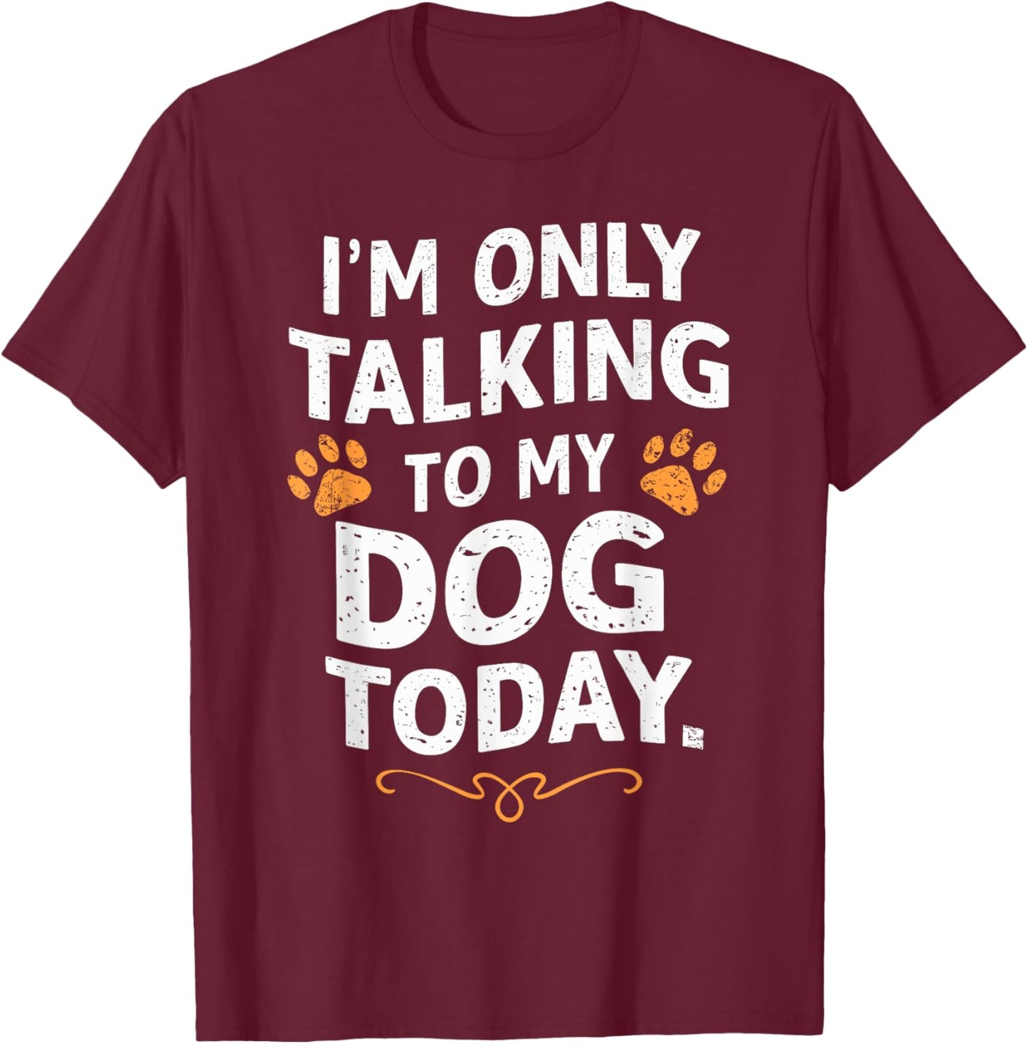 Funny Dog Lover Only Talking to my Dog Gift: & T-Shirt - T-Shirt | Maroon