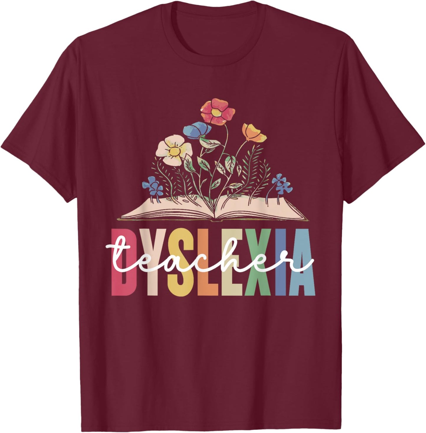 Dyslexia Teacher Awareness Dyslexic Dyslexics Dyslexia T-Shirt - T-Shirt | Maroon