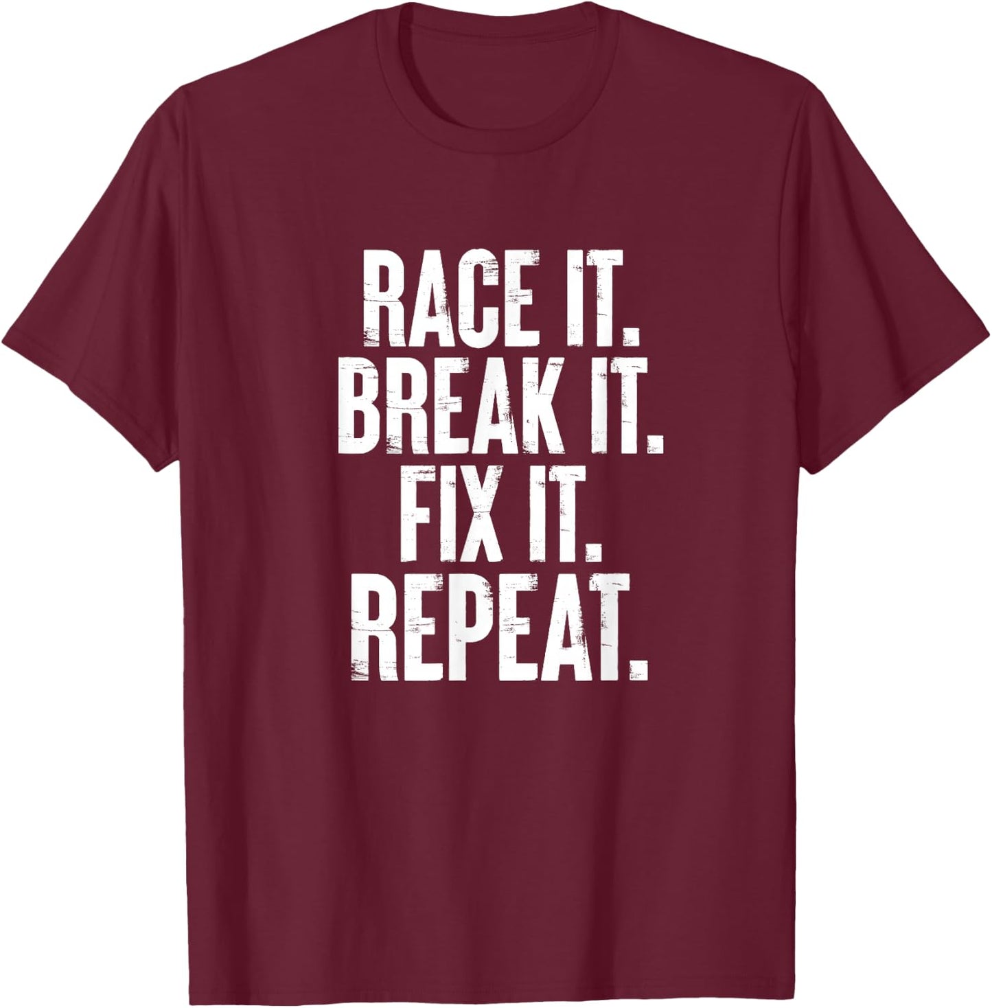 Race It Break It Fix It Repeat Funny Car Racing Mechanic T-Shirt - T-Shirt | Maroon