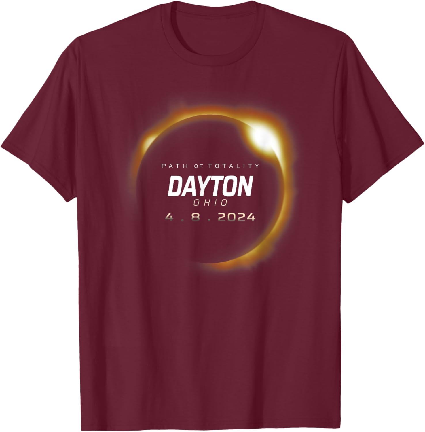 Total Solar Eclipse 2024 Dayton Ohio April 8 2024 T-Shirt - T-Shirt | Maroon