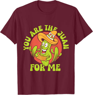 You Are The Juan For Me Mexico Lover Mexican Country Proud T-Shirt - T-Shirt | Maroon