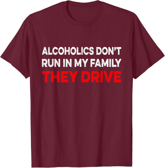 Alcoholics Don't Run In My Family They Drive Vintage Funny T-Shirt - T-Shirt | Maroon