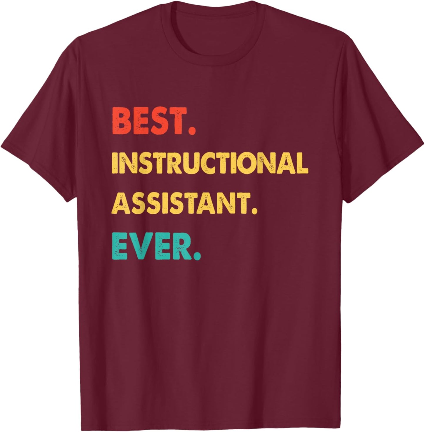INSTRUCTIONAL ASSISTANT Best INSTRUCTIONAL ASSISTANT Ever T-Shirt - T-Shirt | Maroon