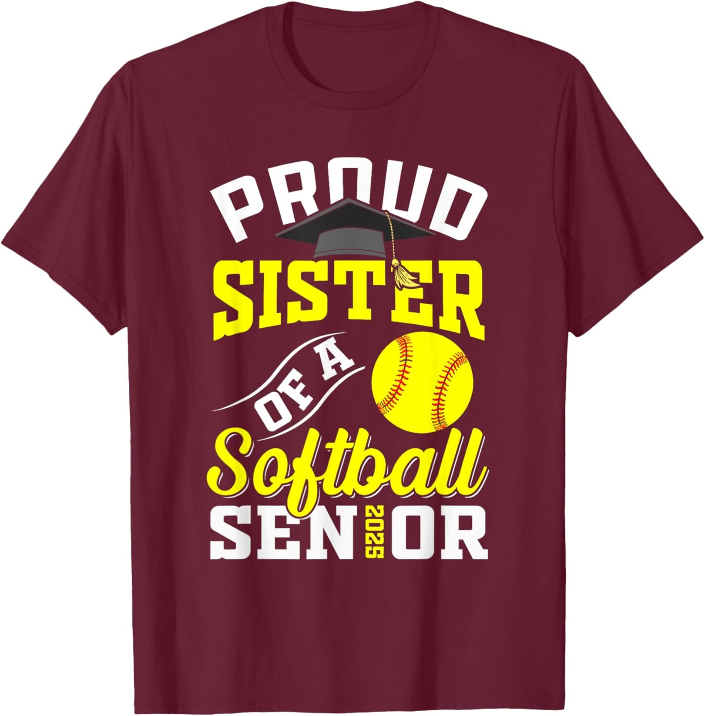Proud sister of a softball Senior class of 2025 graduation T-Shirt - T-Shirt | Maroon