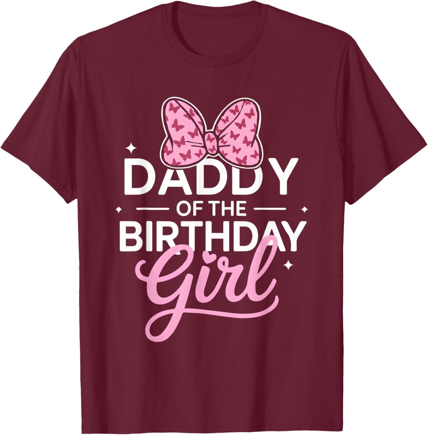 Daddy of The Birthday Girl Cute Butterfly Pink Bow Dad T-Shirt - T-Shirt | Maroon