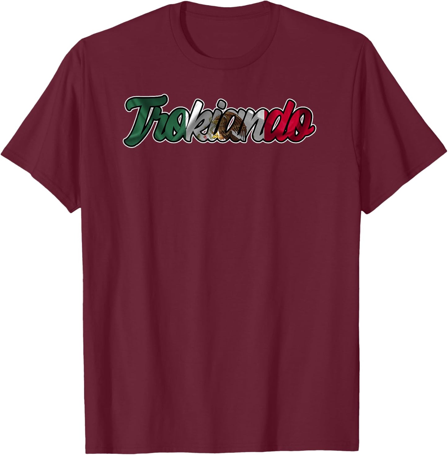 Trokiando Typography Art with Mexican Flag T-Shirt - T-Shirt | Maroon