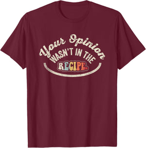 NICE 'N COOL Funny Cooking Gift Chef Your Opinion Wasn't In My Recipe , Small, Black T-Shirt - T-Shirt | Maroon