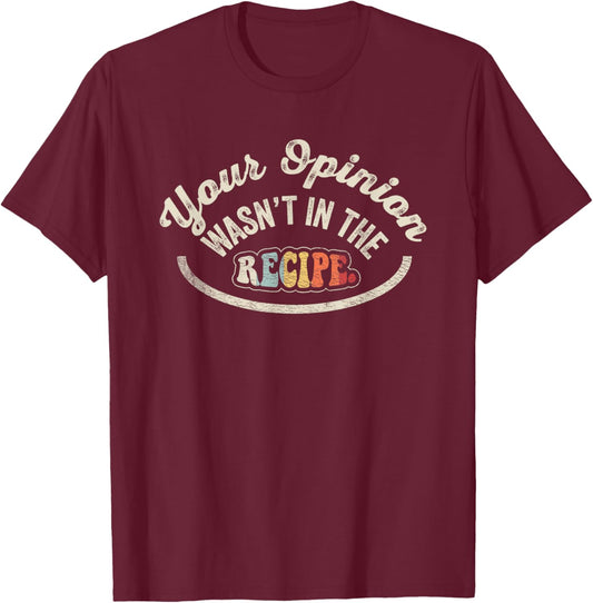 NICE 'N COOL Funny Cooking Gift Chef Your Opinion Wasn't In My Recipe , Small, Black T-Shirt - T-Shirt | Maroon