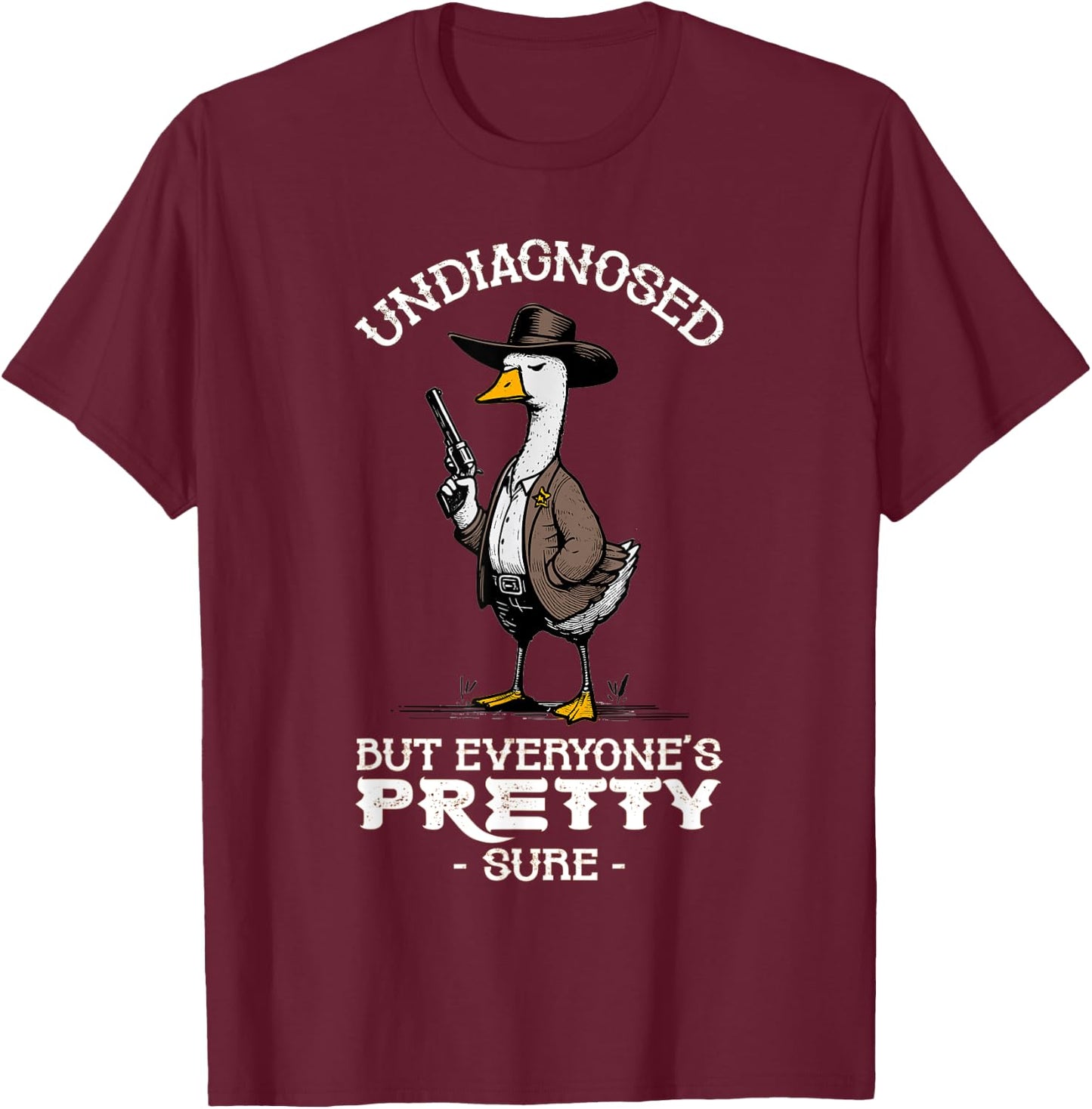 Undiagnosed But Everyone's Pretty Sure Funny T-Shirt - T-Shirt | Maroon