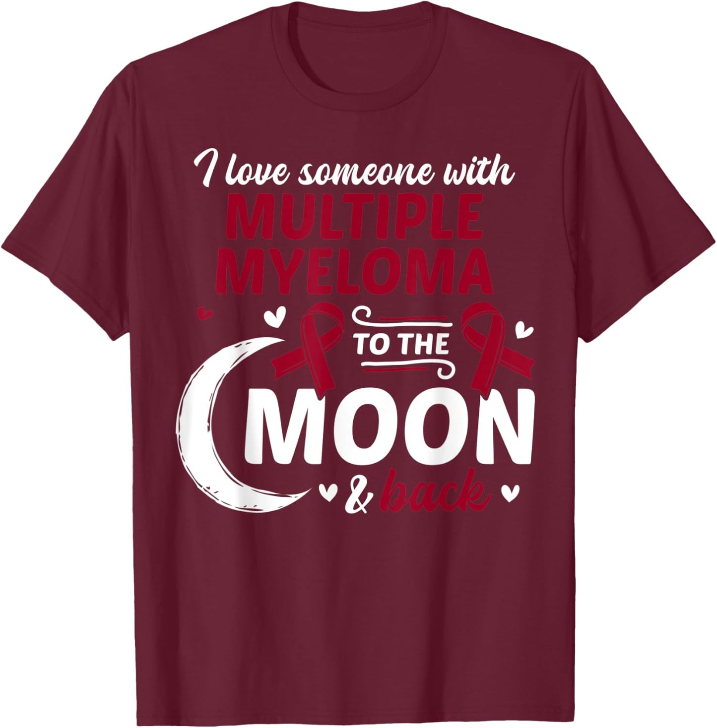 I Love Someone With Multiple Myeloma Multiple Myeloma T-Shirt - T-Shirt | Maroon