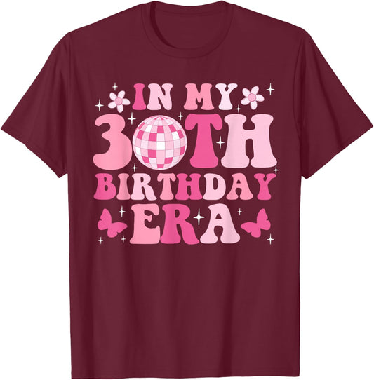 In My 30th Birthday Era Girl Gifts Bday 30 Year Old T-Shirt - T-Shirt | Maroon