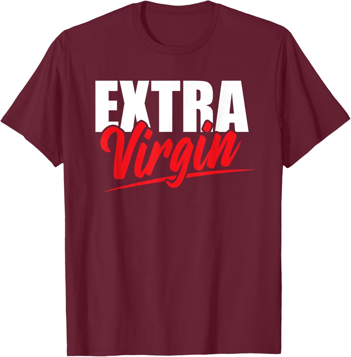 Extra Virgin Oil Pun Virginity Purity Joke Adult Humor T-Shirt - T-Shirt | Maroon