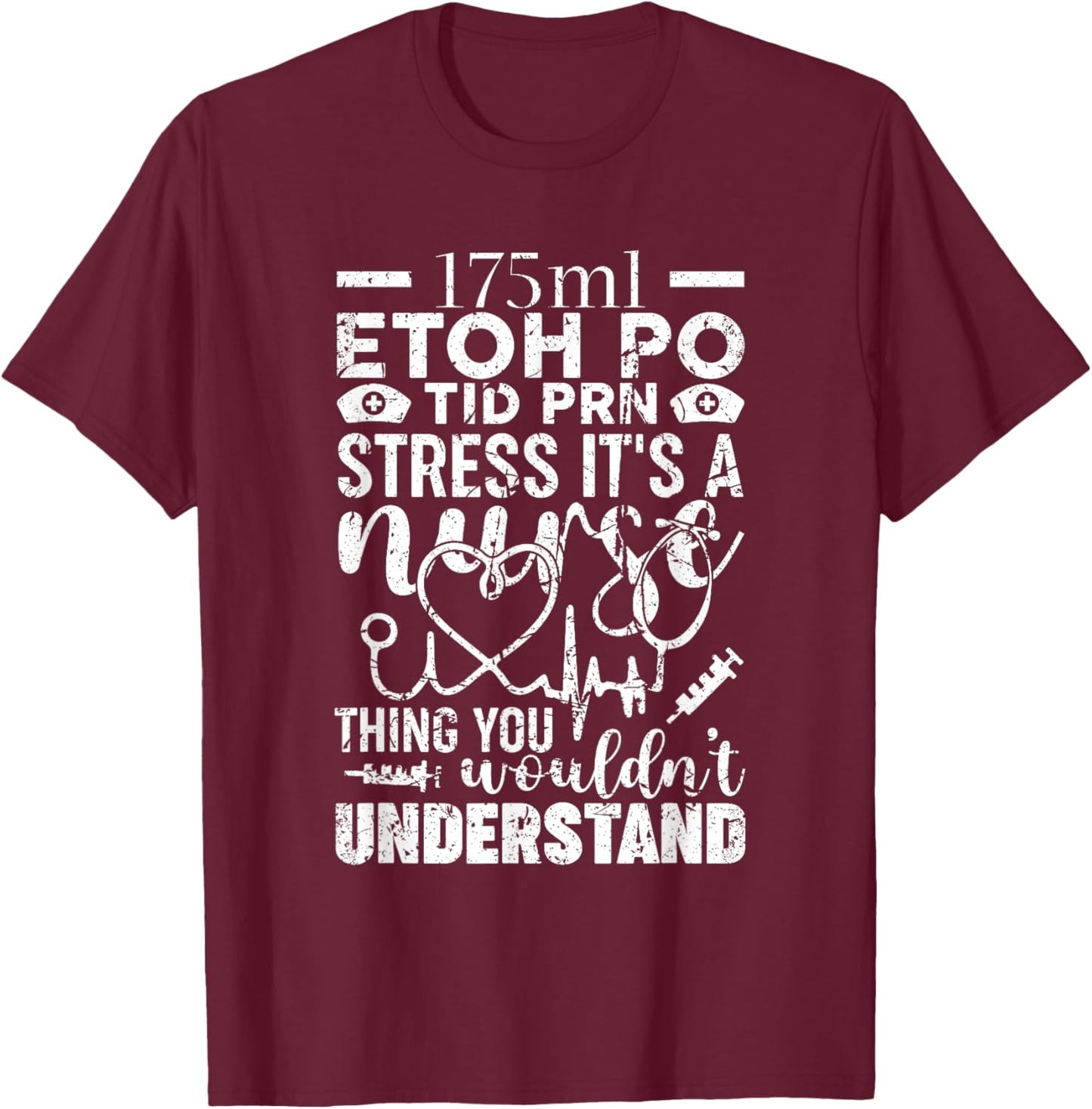 Etoh Po Tid Prn Stress Its A Nurse Thing You Wouldnt T-Shirt - T-Shirt | Maroon