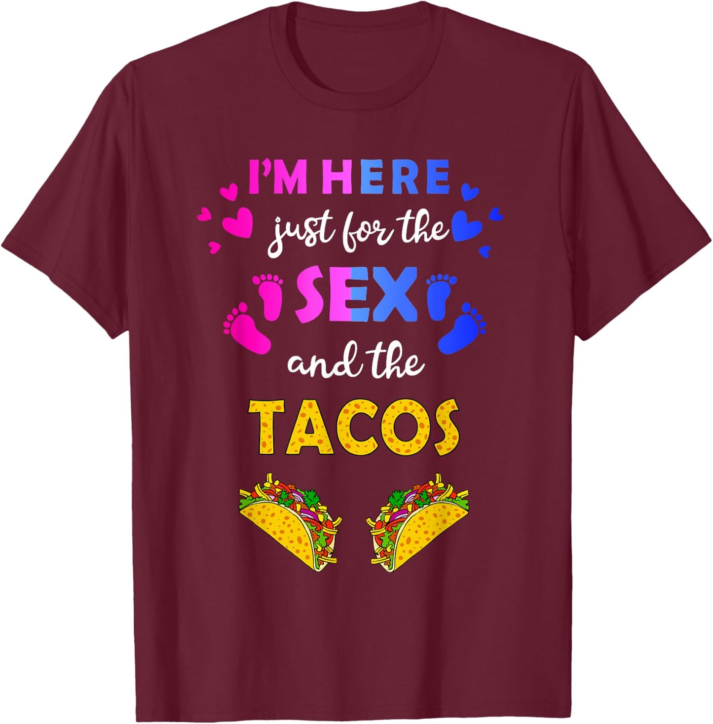 I'm Here Just for the Sex and Tacos - Funny Reveal Shirt T-Shirt - T-Shirt | Maroon