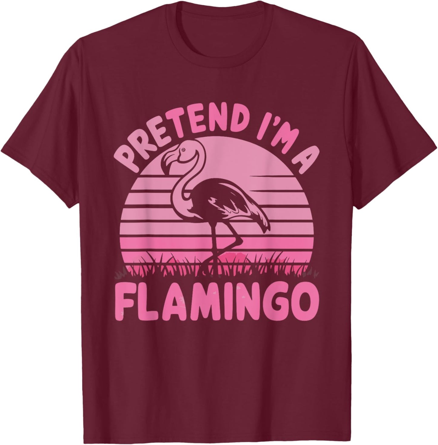 Pretend I'm A Flamingo T-Shirt - T-Shirt | Maroon