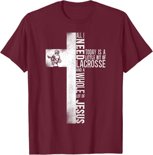 Lacrosse Lax Cross Faith Christian All I Need Today Is A T-Shirt - T-Shirt | Maroon