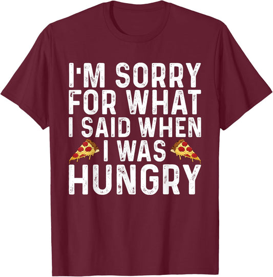 I'm Sorry for What I Said When I was Hungry Funny Saying T-Shirt - T-Shirt | Maroon