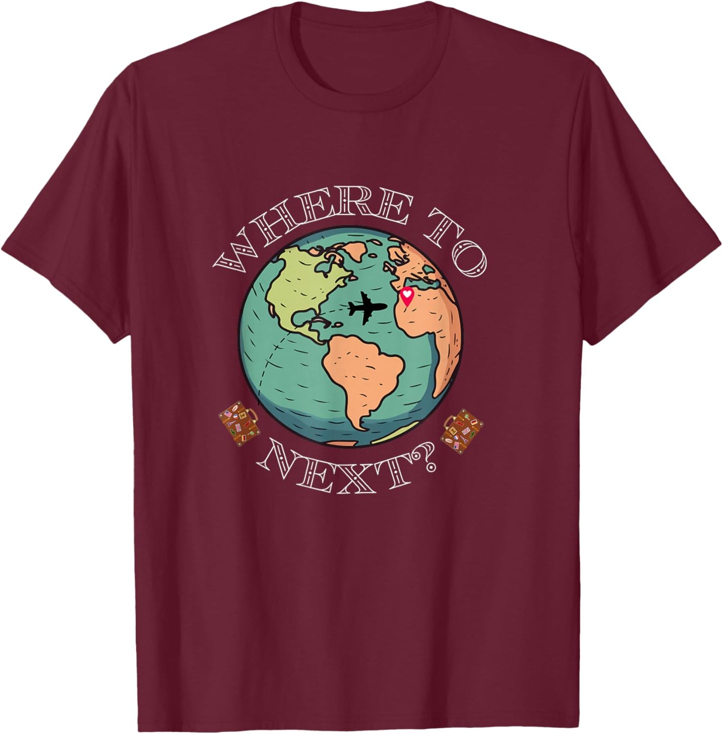 World Traveler, Wanderlust Where to Next Around The Globe T-Shirt - T-Shirt | Maroon