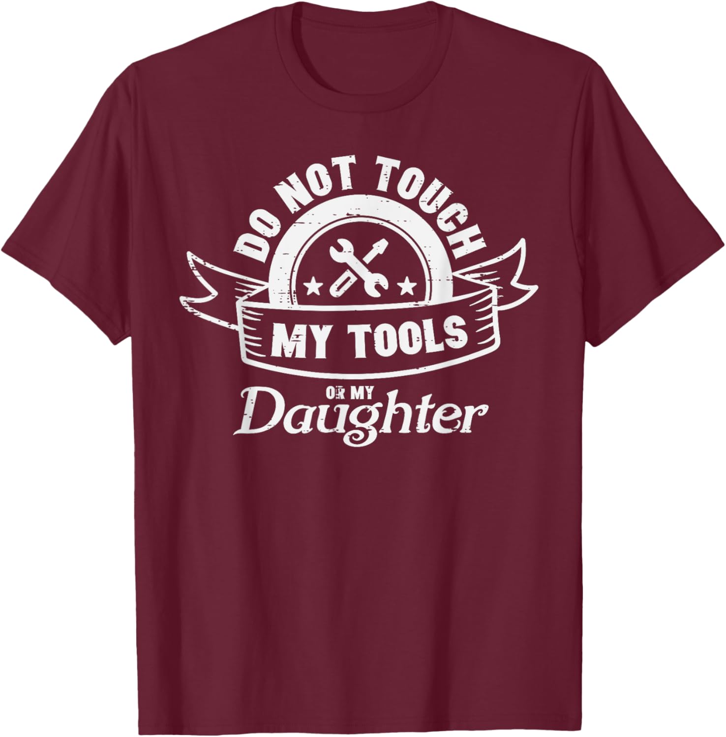 Do Not Touch My Tools Daughter Mechanic Dad Daddy Papa Men T-Shirt - T-Shirt | Maroon