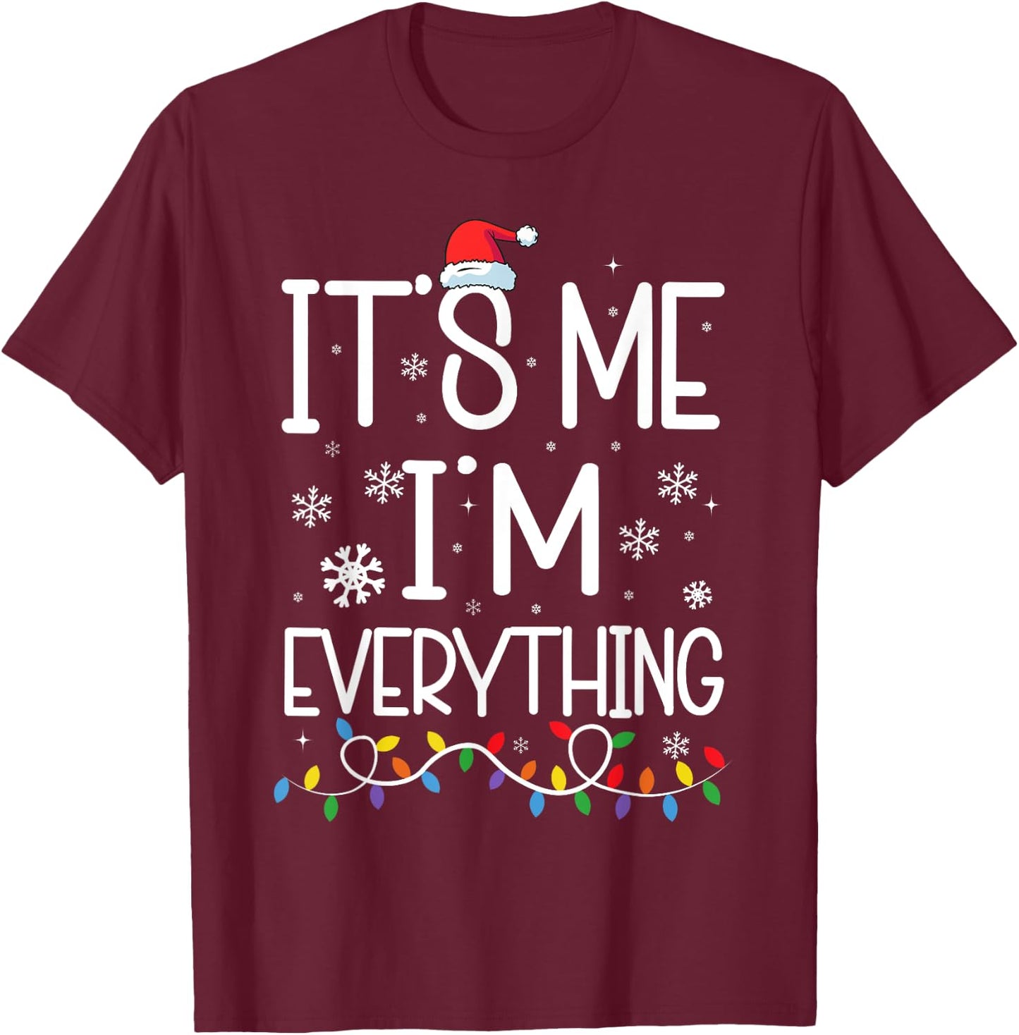 I Have Everything I Want For Christmas Its Me I'm Everything T-Shirt - T-Shirt | Maroon