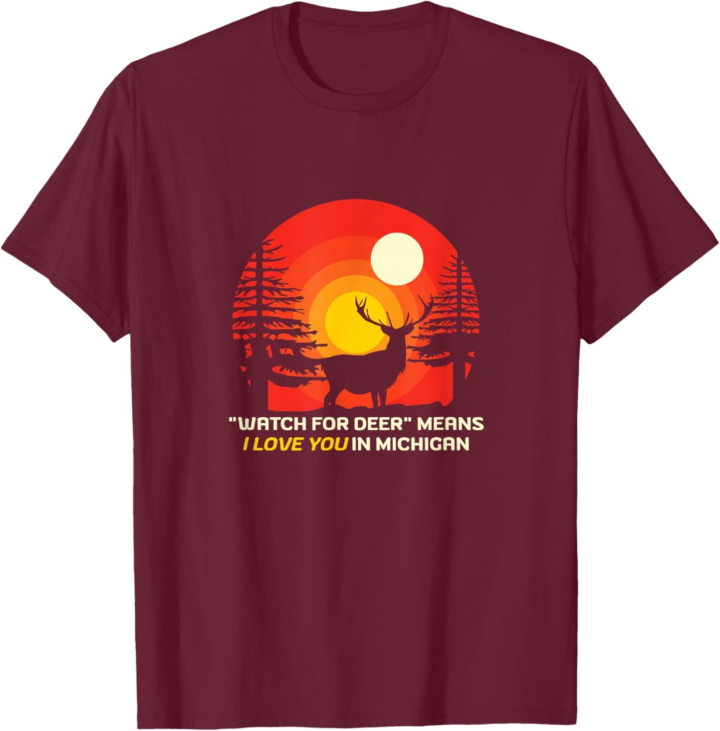 "Watch For Deer" Means I Love You In Michigan - Funny Saying T-Shirt - T-Shirt | Maroon
