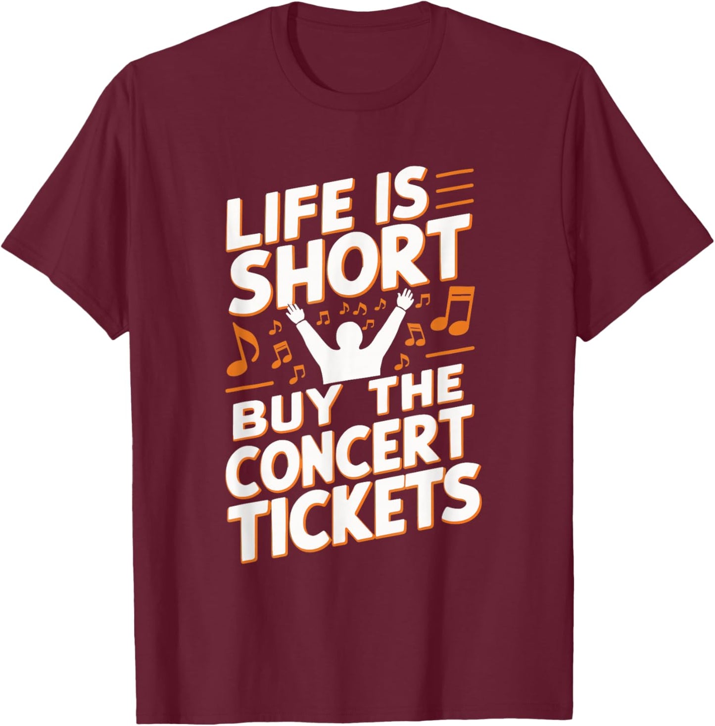 Life Is Short Buy The Concert Tickets T-Shirt - T-Shirt | Maroon