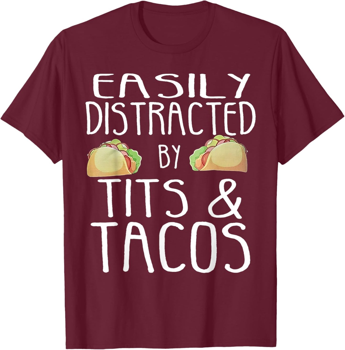 Easily Distracted By Tits And Tacos T-Shirt - T-Shirt | Maroon