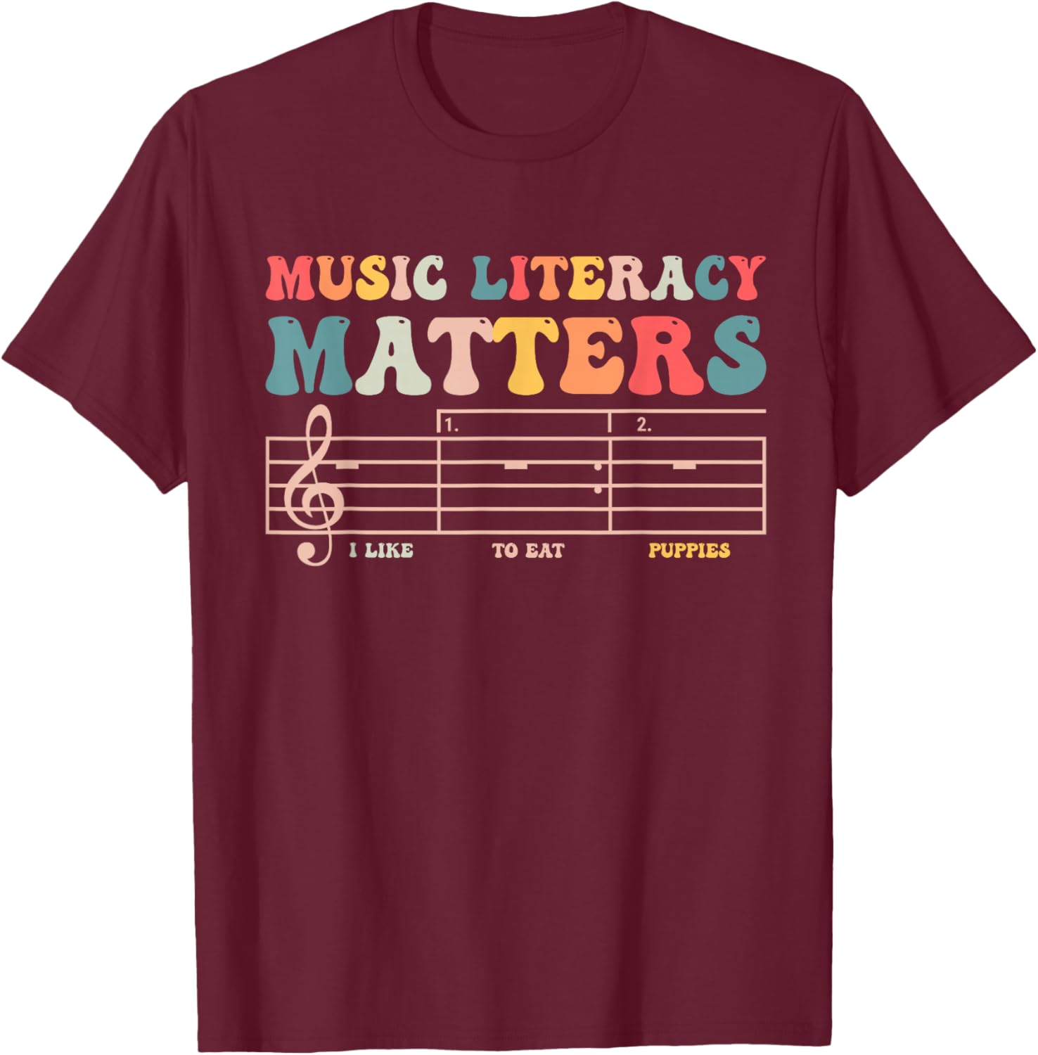 Music Literacy Matters I Like to Eat Puppies T-Shirt - T-Shirt | Maroon