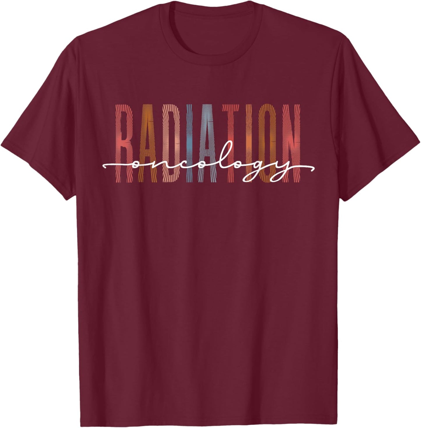 Radiation Oncology Nurse Funny Radiation Therapist T-Shirt - T-Shirt | Maroon