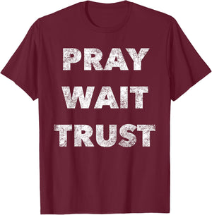 Pray. Wait. Trust. - Christian Faith Quote Believer T-Shirt - T-Shirt | Maroon