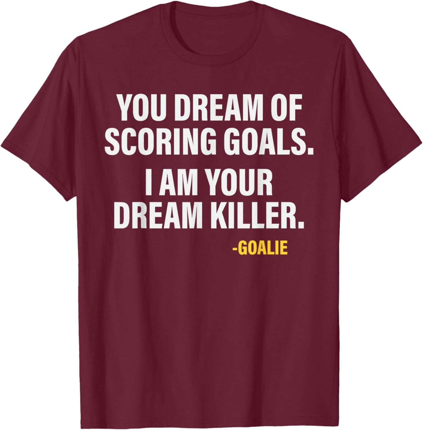 Funny Goalie Goalkeeper Dream Killer Gloves Soccer T-Shirt - T-Shirt | Maroon