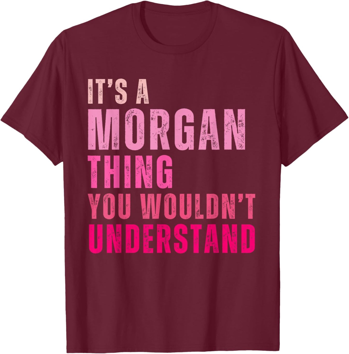 It's A Morgan Thing You Wouldn't Understand Morgan T-Shirt - T-Shirt | Maroon