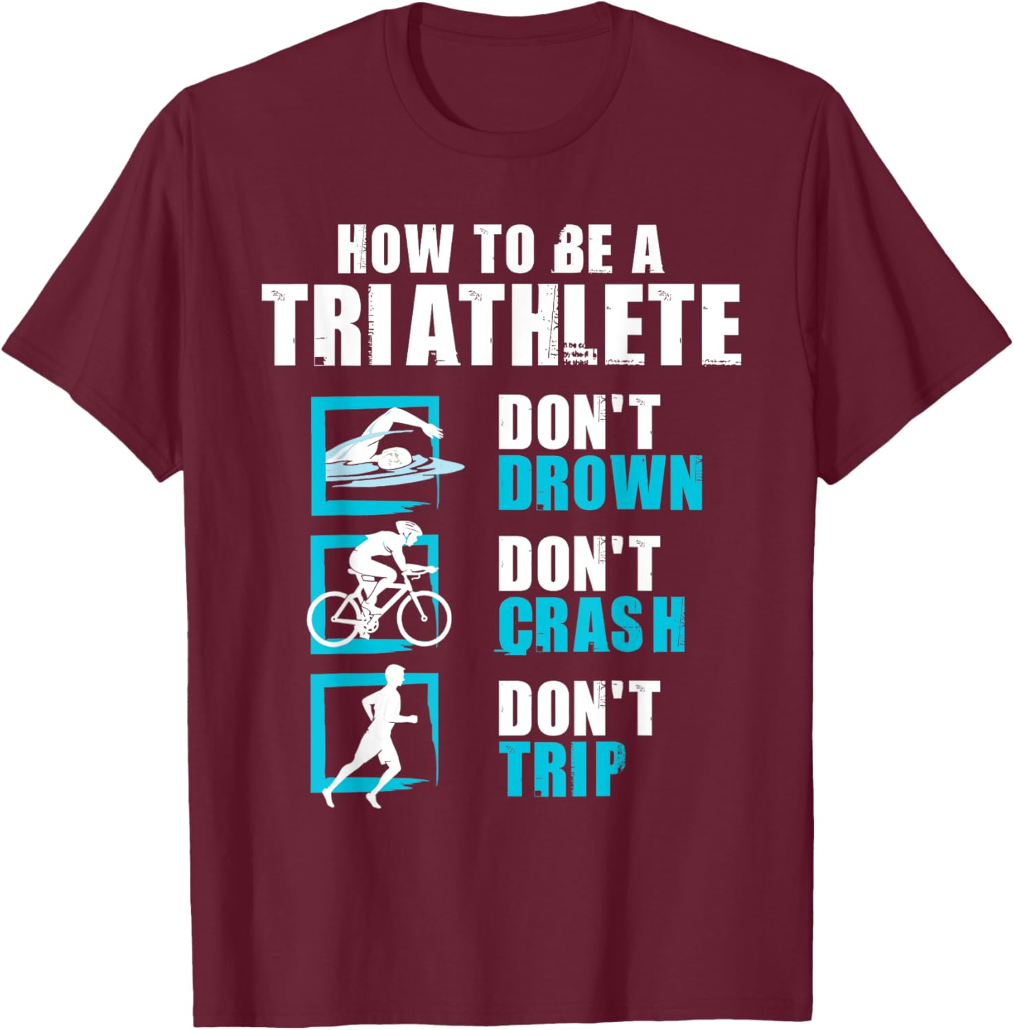 How To Be A Triathlete - Triathlon Swimming Running Cycling T-Shirt - T-Shirt | Maroon